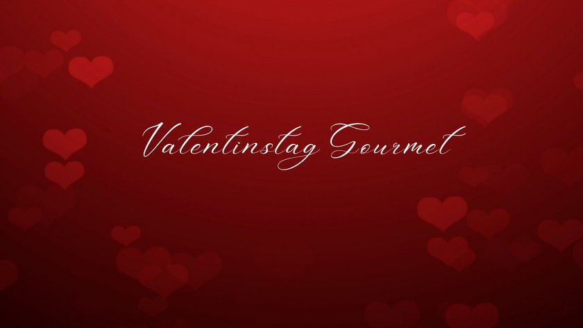 VALENTINSTAG GOURMET VALENTINSTAG GOURMET